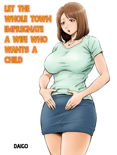 Daigo - Let The Whole Town Impregnate A Wife Who Wants A Child Hentai Comics
